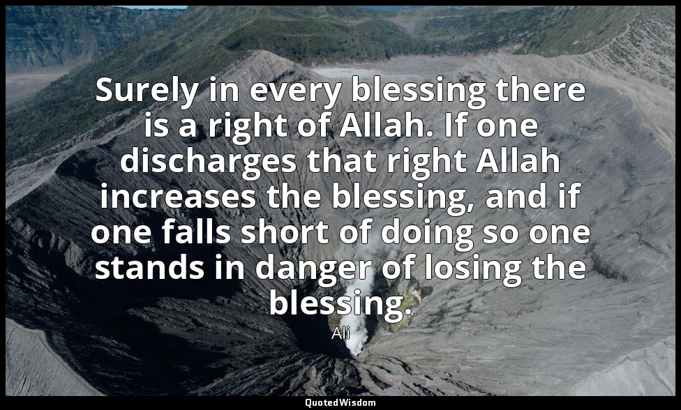 Surely in every blessing there is a right of Allah. If one discharges that right — Ali