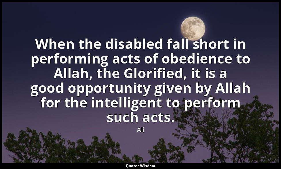 When the disabled fall short in performing acts of obedience to Allah, the Glori — Ali