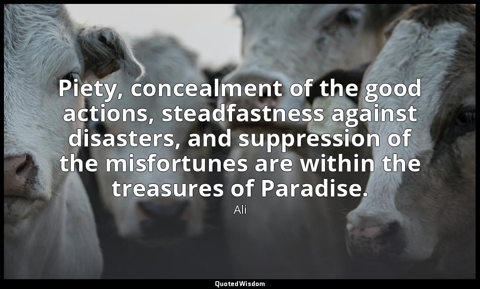Piety, concealment of the good actions, steadfastness against disasters, and sup — Ali