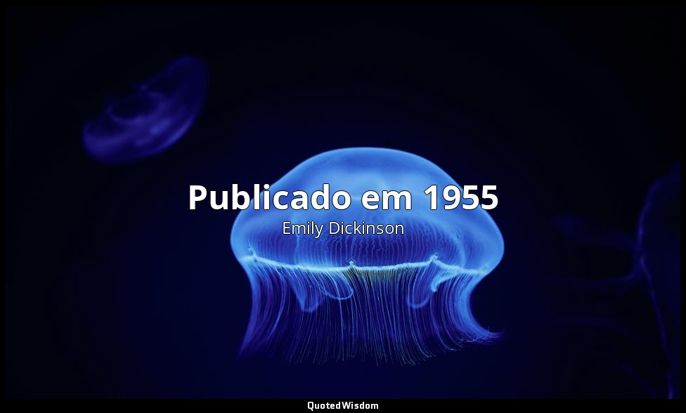Publicado em 1955 — Emily Dickinson