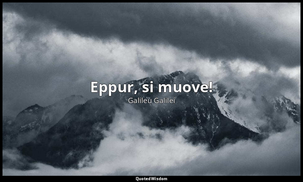 Eppur, si muove! — Galileu Galilei