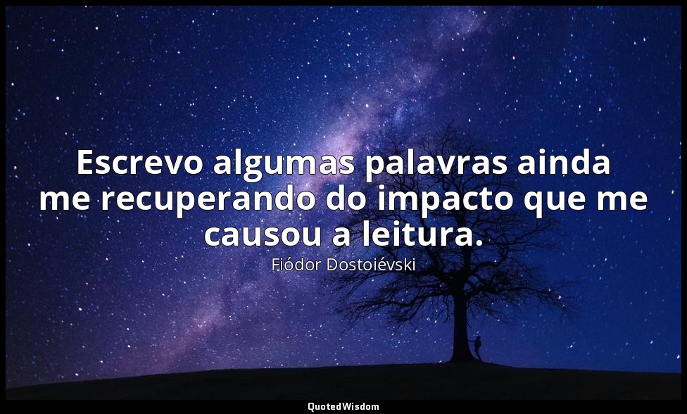Escrevo algumas palavras ainda me recuperando do impacto que me causou a leitura — Fiódor Dostoiévski