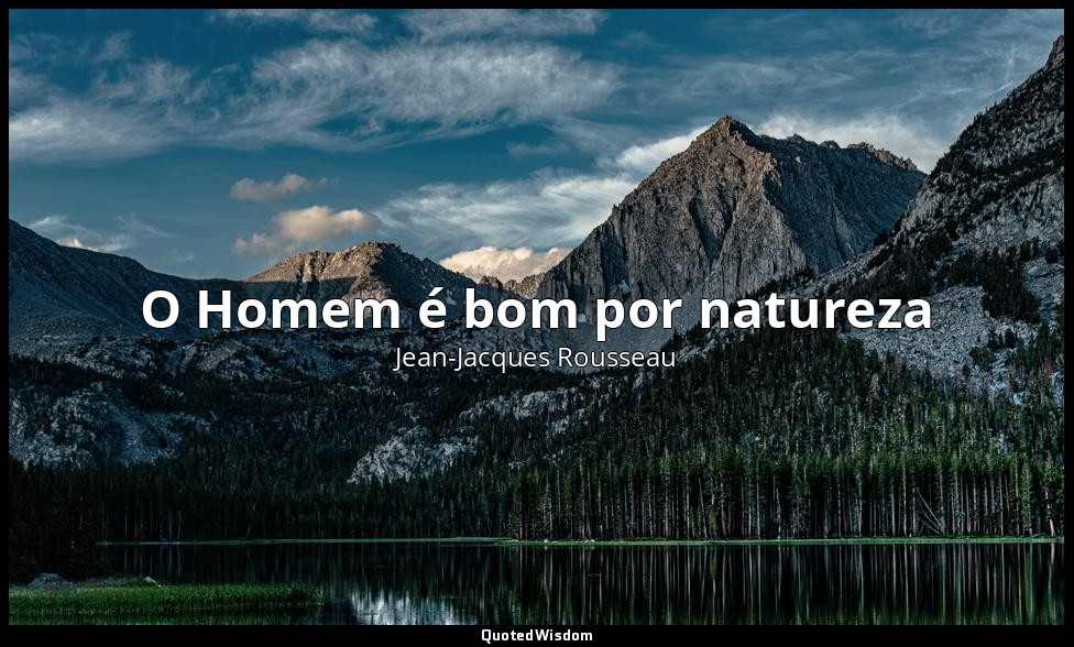 O Homem é bom por natureza — Jean-Jacques Rousseau