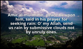 Amir al-mu'minin, peace be upon him, said in his prayer for seeking rain: O' my  — Ali