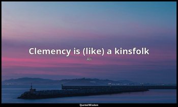 Clemency is (like) a kinsfolk — Ali