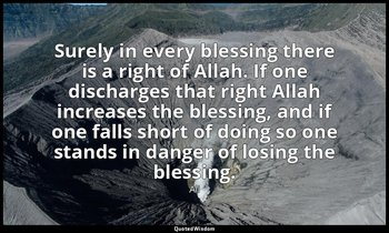 Surely in every blessing there is a right of Allah. If one discharges that right — Ali