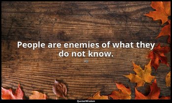 People are enemies of what they do not know. — Ali