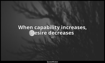 When capability increases, desire decreases — Ali