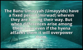 The Banu Umayyah (Umayyids) have a fixed period (mirwad) wherein they are having — Ali