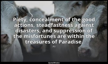 Piety, concealment of the good actions, steadfastness against disasters, and sup — Ali