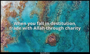 When you fall in destitution, trade with Allah through charity — Ali