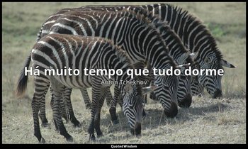 "Há muito tempo que tudo dorme" — Anton Tchekhov