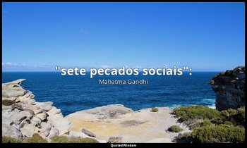 "sete pecados sociais": — Mahatma Gandhi