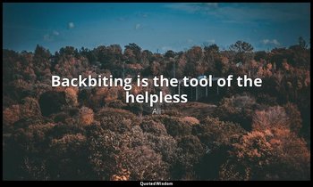 Backbiting is the tool of the helpless — Ali