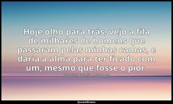 "Hoje olho para trás, vejo a fila de milhares de homens que passaram pelas minha — Gabriel García Márquez