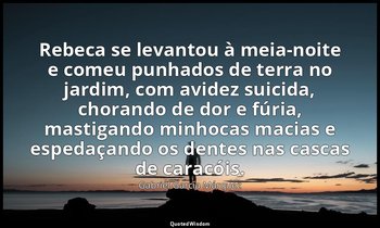 Rebeca se levantou à meia-noite e comeu punhados de terra no jardim, com avidez  — Gabriel García Márquez