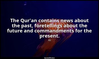 The Qur'an contains news about the past, foretellings about the future and comma — Ali