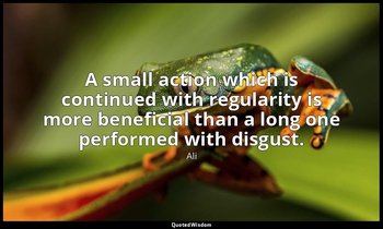 A small action which is continued with regularity is more beneficial than a long — Ali