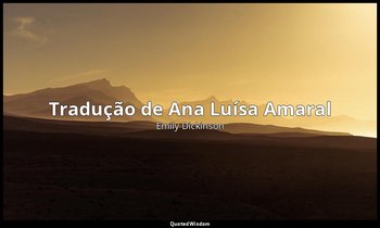 Tradução de Ana Luísa Amaral — Emily Dickinson