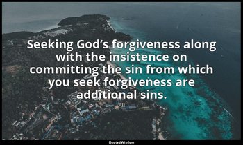 Seeking God’s forgiveness along with the insistence on committing the sin from w — Ali