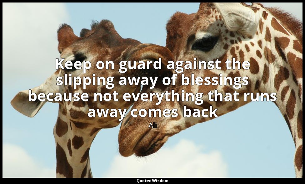 Keep on guard against the slipping away of blessings because not everything that — Ali