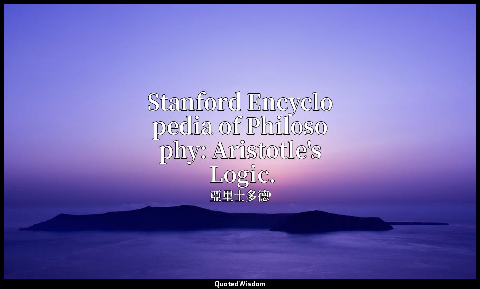 Stanford Encyclopedia of Philosophy: Aristotle's Logic. — 亞里士多德
