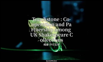 Touchstone : Co-operation and Partnership among UK Shakespeare Collections — 威廉·莎士比亚